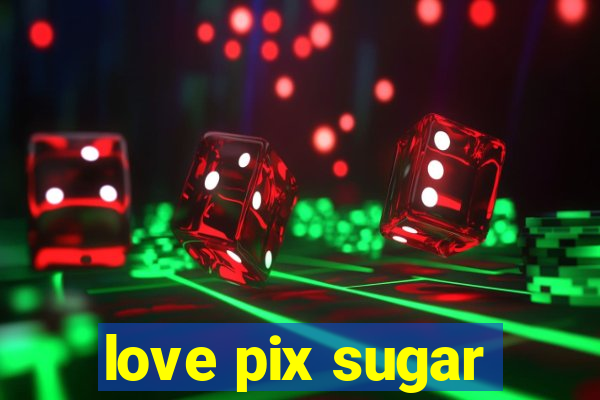 love pix sugar